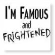 [ I'm Famous and Frightened ]