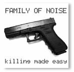 [ Killing Made Easy - Family of Noise ]